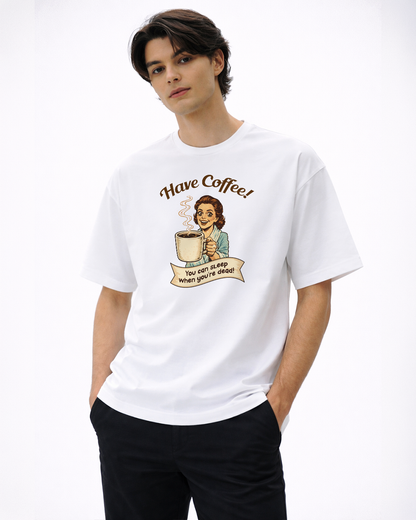Have Coffee | Unisex Oversized T-Shirt