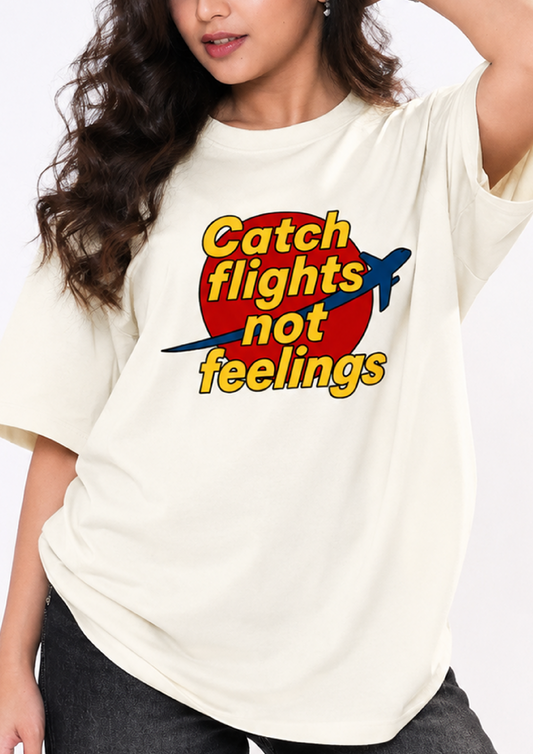 Catch flights not feelings | Unisex Oversized Classic T-Shirt